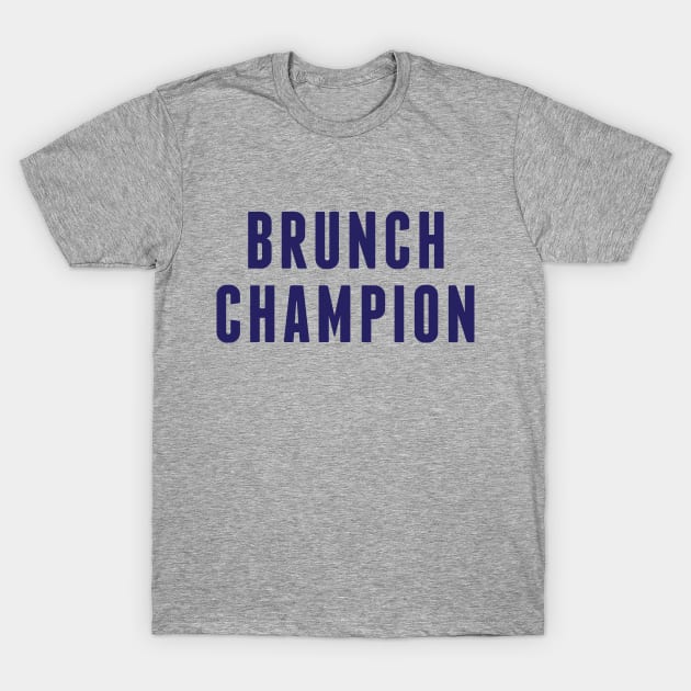 Brunch Champion T-Shirt by PodDesignShop